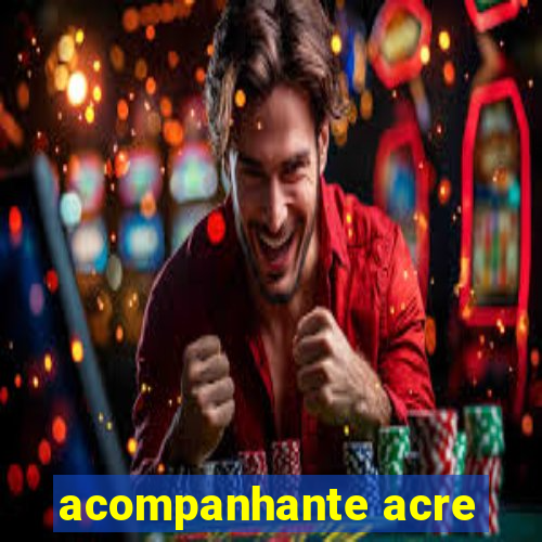 acompanhante acre